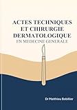 Actes techniques et chirurgie dermatologique en médecine générale