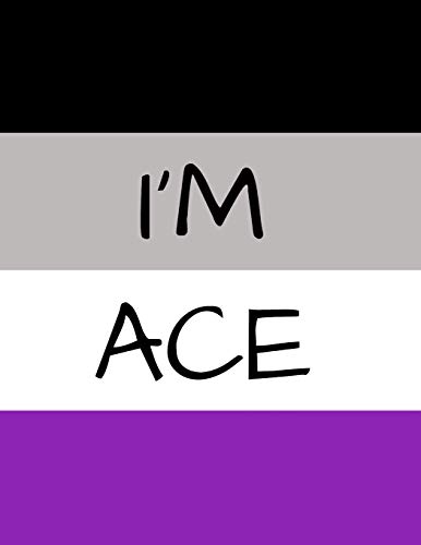 ASEXUAL I'M ACE ASEXUAL FLAG NOTEBOOK: ASEXUAL PRIDE 365 DAY JOURNAL