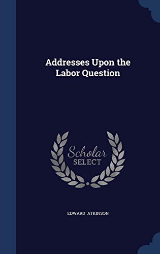 Addresses Upon the Labor Question 1298870569 Book Cover