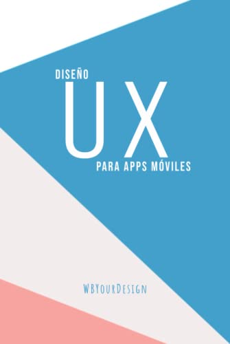 Diseño UX para apps móviles: Plantillas para diseñar interfaces para aplicaciones móviles. Prototipa tus apps móviles.
