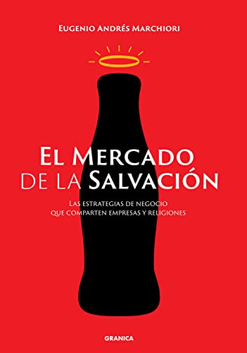 Mercado De La Salvación, El: Las Estrategias De Negocios Que Comparten Empresas Y Religiones (Spanish Edition)