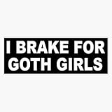 StickerU I brake for goth girls Funny I Brake For Goth Girls window decal BUMPER Bumper Sticker...