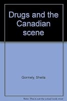 Drugs and the Canadian scene 0919364012 Book Cover