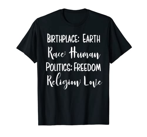 Birthplace Earth Race Human Politics Religion Love T-Shirt