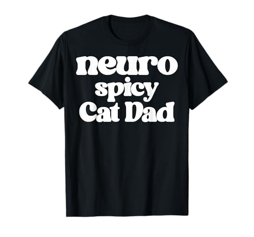 Neuro Spicy Cat Dad Neurodivergent T-Shirt
