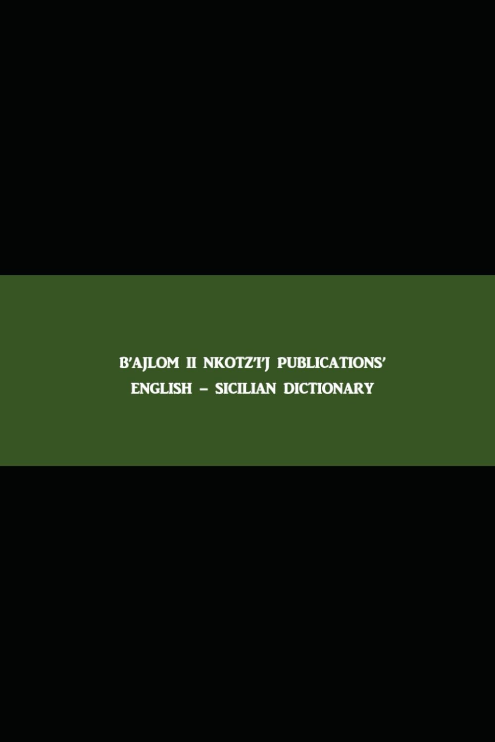 B'ajlom ii Nkotz'i'j Publications' English - Sicilian Dictionary