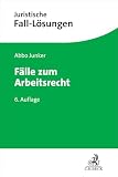 Fälle zum Arbeitsrecht: Mit einer Anleitung zur Lösung arbeitsrechtlicher Aufgaben (Juristische Fall-Lösungen)