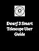 Produktbild Dwarf 3 Smart Telescope User Guide: Your Step-by-Step Guide to Capturing the Cosmos