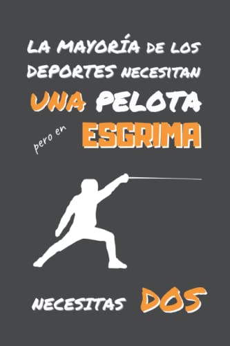 EN ESGRIMA NECESITAS DOS: DIVERTIDO CUADERNO DE NOTAS, DIARIO O AGENDA | Regalos originales y creativos para los amantes de este deporte | Cumpleaños, Navidad, Aniversario.
