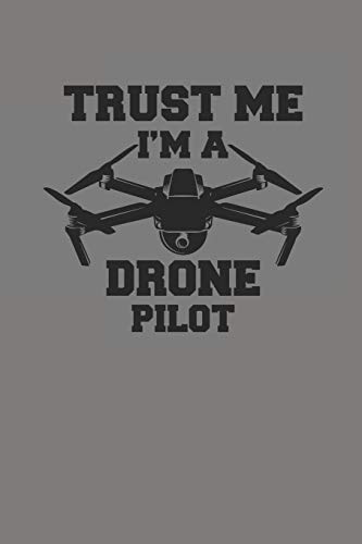 TRUST ME I'M A DRONE PILOT: DROHNEN NOTIZBUCH Notebook Drone Journal 6x9 lined