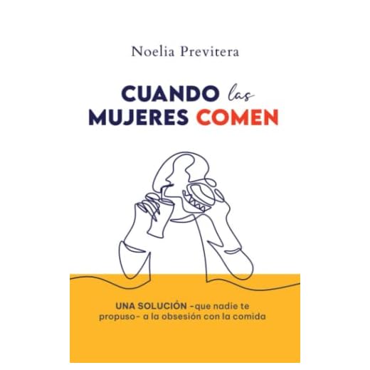 CUANDO LAS MUJERES COMEN: Una solución —que nadie te propuso— a la obsesión con la comida