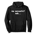 Photo Gallery me sarcastico nah - divertente sarcasmo felpa con cappuccio Photo Gallery me sarcastico nah - divertente sarcasmo felpa con cappuccio