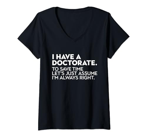 Mujer I Have A Doctorate Funny Graduación Humor Sarcástico Cita Camiseta Cuello V