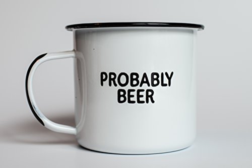 PROBABLY BEER | Enamel Coffee Mug | Funny Home Bar Gift for Beer Lovers, Homebrewers, Men, and Women | Cool Cup for the Office, Kitchen, Campfire, and Travel