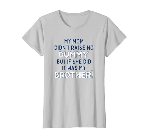 My Mom Didn't Raise No Dummy But If She Did It was Brother T-Shirt, Women, Silver Grey, Small