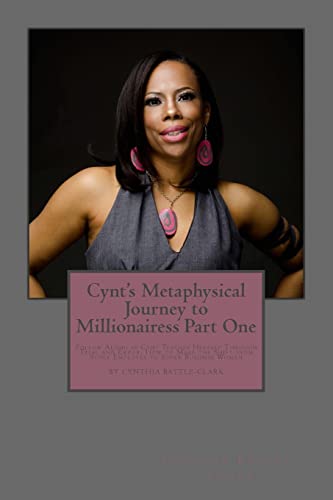 Cynt's Metaphysical Journey to Millionairess Part One:: Follow Along as Cynt Teaches Herself Through Trial and Error, How to Make the Shift from Super Employee to Super Business Woman