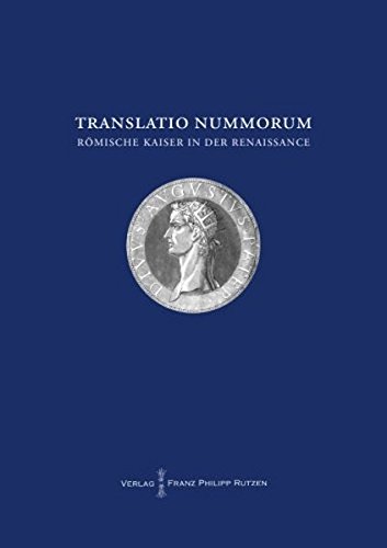 TRANSLATIO NUMMORUM. Römische Kaiser in der Renaissance.: Akten des internationalen Symposiums Berl TRANSLATIO NUMMORUM. Römische Kaiser in der Renaissance.: Akten des internationalen Symposiums Berl