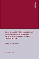 Grundlagen Für Karl Kraus' Kritik an Der Sprache Im Nationalsozialistischen Deutschland (Böhlau forum litterarum) 3412002763 Book Cover