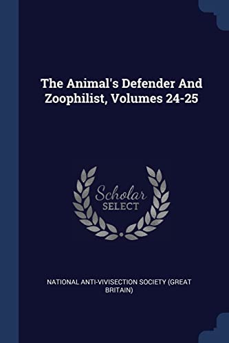 The Animal's Defender And Zoophilist, Volumes 24-25