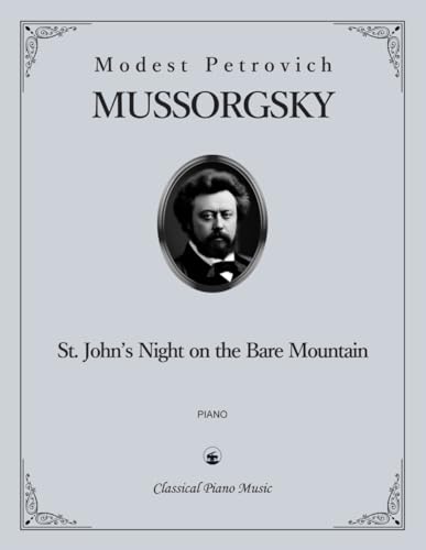 St. John’s Night on the Bare Mountain - Modest Petrovich MUSSORGSKY - Classical Piano Music: Dramatic vision of folklore transformed into a piano ... solo virtuosic performance • Advanced Level
