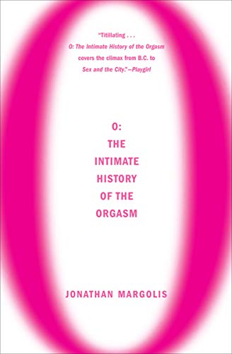 O: The Intimate History of the Orgasm (English Edition) - Margolis, Jonathan