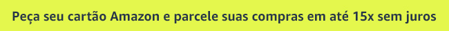 Peça seu cartão Amazon e parcele suas compras em até 15x sem juros