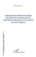 STRATÉGIES MISSIONNAIRES DES JÉSUITES FRANÇAIS EN NOUVELLE-FRANCE ET EN CHINE AU XVIIe SIÈCLE (Anthropologie du Monde Occidental) 2747511235 Book Cover