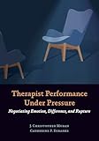 Therapist Performance Under Pressure: Negotiating Emotion, Difference, and Rupture