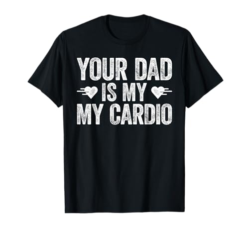 Camiseta con texto en inglés 'Your Dad Is My Cardio' Camiseta