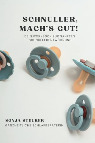 Schnuller, mach's gut!: Schnullerfrei - 5 Gründe warum es nicht klappt