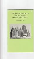 Suppression of the Religious Houses in Bristol 0901388572 Book Cover