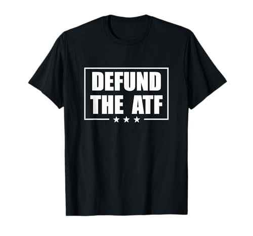 Defund the ATF - 2A 2nd Amendment Pro Gun T-Shirt