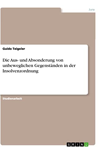 Die Aus- und Absonderung von unbeweglichen Gegenständen in der Insolvenzordnung (German Edition)
