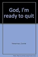 God, I'm ready to quit 1560436433 Book Cover
