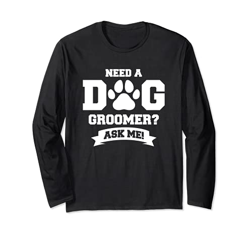 Funny Grooming Dogs Quote For A Dog Groomer Long Sleeve T-Shirt, Black