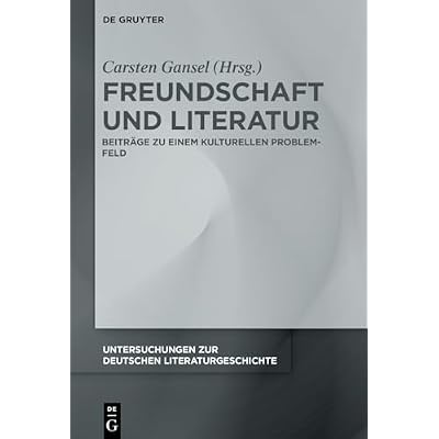 Freundschaft Und Literatur: Beitr&auml;ge Zu Einem Kulturellen Problemfeld