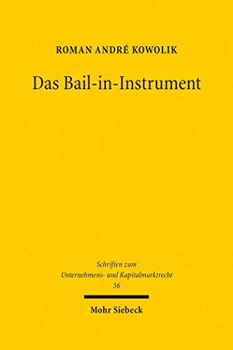 Das Bail-in-Instrument: Hoheitlich angeordnete Gläubigerhaftung bei der Abwicklung systemrelevanter Banken (Schriften zum Unternehmens- und Kapitalmarktrecht) (German Edition