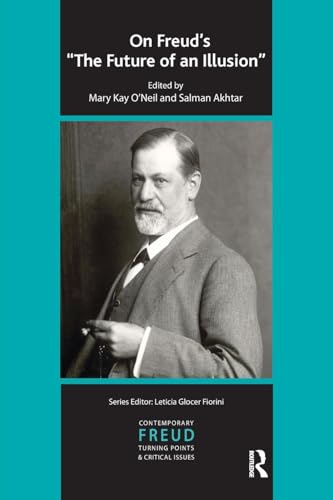 On Freud's The Future of an Illusion (The International Psychoanalytical Association Contemporary Freud Turning...