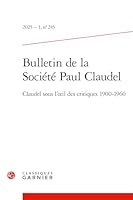 Bulletin de la Societe Paul Claudel 2025 1,245 : Claudel Sous l'oeil des Critiques 1900-1960 2406185176 Book Cover
