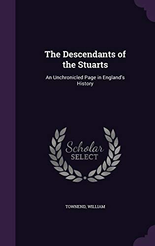 The Descendants of the Stuarts: An Unchronicled... 1354282140 Book Cover