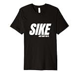 SIKE: Just Don't Do It. Premium T-Shirt
