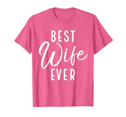 Best Wife Ever - Minimalist Design Romantic Message T-Shirt