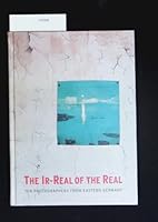 The Ir-Real of the Real: Ten Photographers from Eastern Germany 3861050684 Book Cover