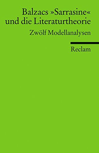 Balzacs »Sarrasine« und die Literaturtheorie: Zwölf Modellanalysen (Reclams Universal-Bibliothek)