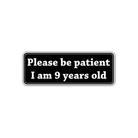 Hadatka1921 Stickers, Please Be Patient I Am 9 Years Old, Vinyl Decal Stickers, Stickers Decal Car Laptop Wall Window Bumper Stickers, Size 6" Cover