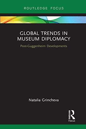 Global Trends in Museum Diplomacy: Post-Guggenheim Developments (Museums in Focus)