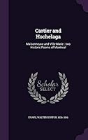 Cartier and Hochelaga: Maisonneuve and Ville-Marie: Two Historic Poems of Montreal 1342236289 Book Cover