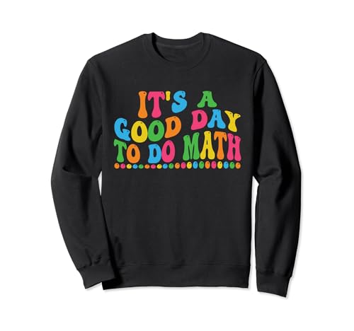 Its A Good Day To Do Math Inspirational Teacher Women Kids Sudadera