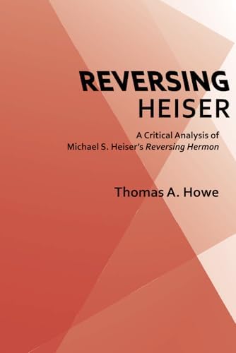 Reversing Heiser: A Critical Analysis of Michael S. Heiser's Reversing Hermon by Dr. Thomas A. Howe