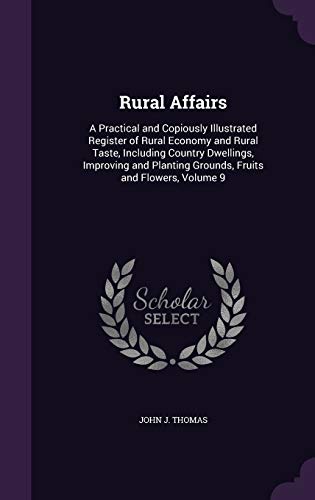 Rural Affairs: A Practical and Copiously Illustrated Register of Rural Economy and Rural Taste, Including Country Dwellings, Improving and Planting Grounds, Fruits and Flowers, Volume 9